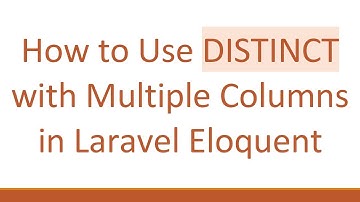 How to Use DISTINCT with Multiple Columns in Laravel Eloquent