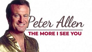 Peter Allen  The More I See You with S