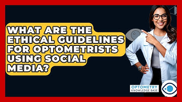 What Are The Ethical Guidelines For Optometrists Using Social Media? - Optometry Knowledge Base