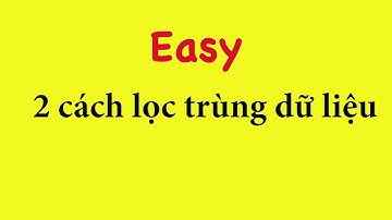 [Excel - Remove duplicates, Conditional Fomatting] 2 cách lọc trùng dữ liệu trong excel