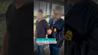 🇺🇸🤝🇲🇽 Estados Unidos presume la entrega de 313 criminales buscados por la justicia mexicana