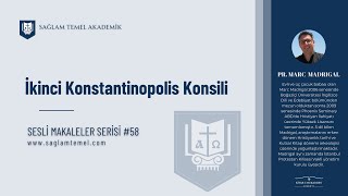 İkinci Konstantinopolis Konsili I Pr. Marc Madrigal I  Sesli Makaleler Serisi #58
