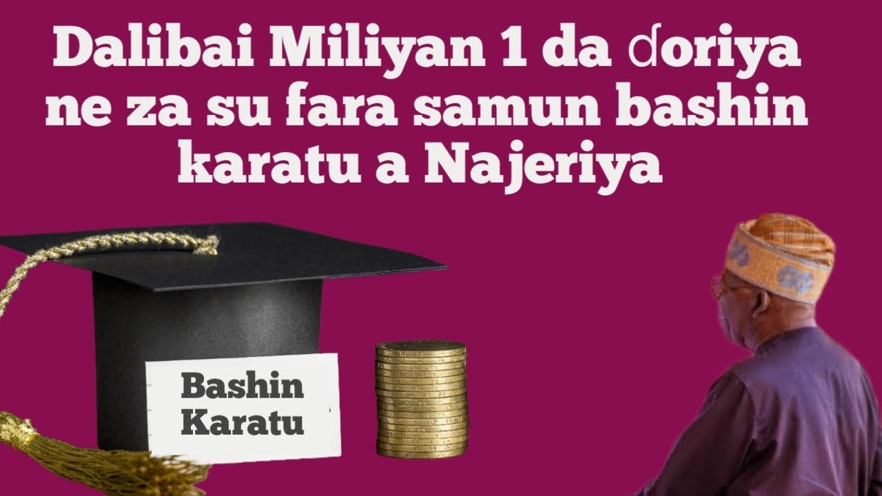 Daliban Najeriya Miliyan 1 da ɗoriya za su fara morar bashin karatu ...
