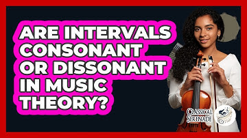 Are Intervals Consonant Or Dissonant In Music Theory? - Classical Serenade