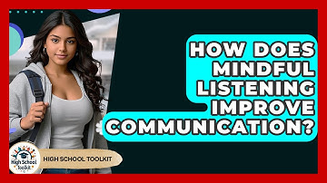 How Does Mindful Listening Improve Communication? - High School Toolkit