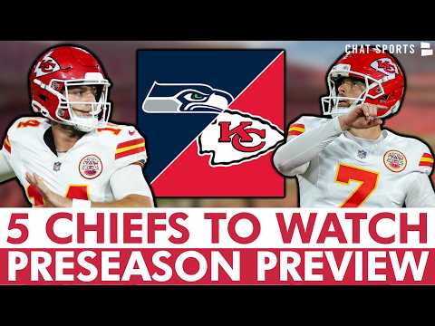 Chiefs vs. Seahawks Preseason Preview: 5 Kansas City Chiefs To Watch