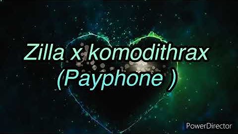 Zilla x komodithrax (payphone)