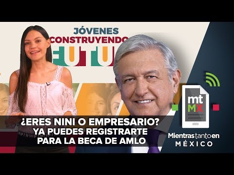 ¿Eres nini o empresario? Ya puedes registrarte para la beca de AMLO | Mientras Tanto en México