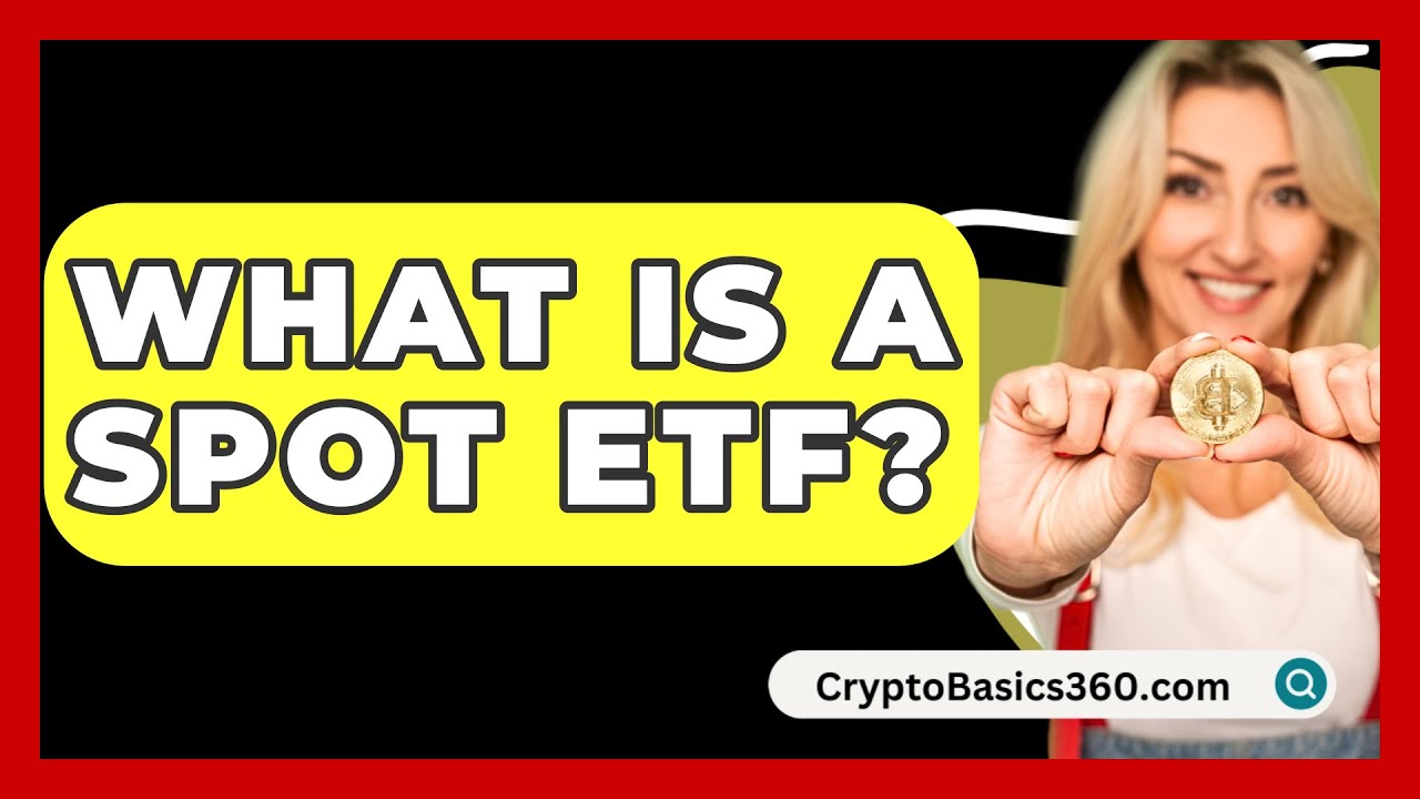 Что такое спотовый ETF? - CryptoBasics360.com