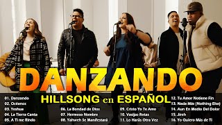 Hillsong Español Sus Mejores Canciones  Grandes canciones Hillsong en Espanol 2024  Danzando