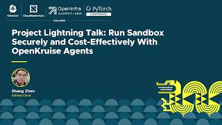 Project Lightning Talk: Run Sandbox Securely and Cost-Effectively with OpenKruise... Zhang Zhen