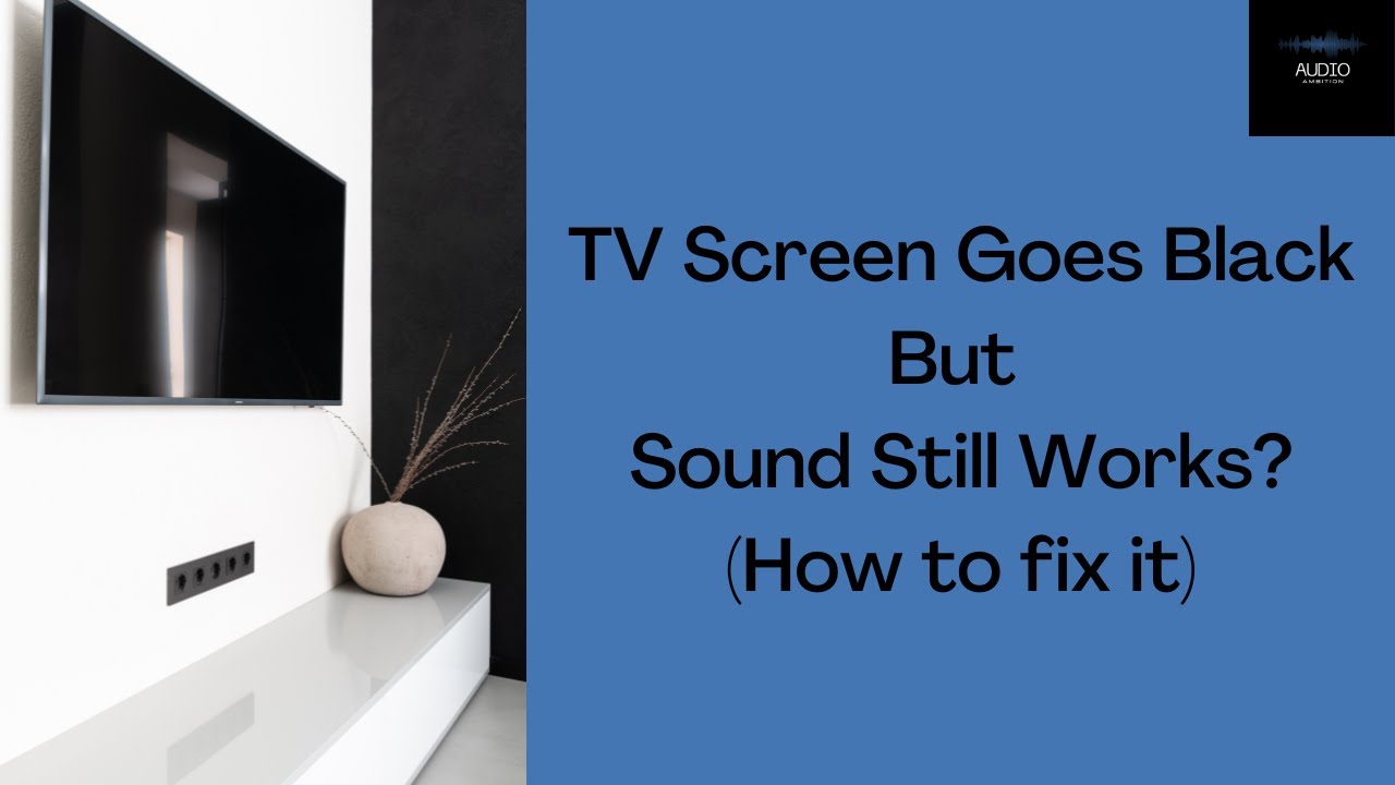 Samsung Tv Screen Goes Black But Sound Still Works: Easy Fixes