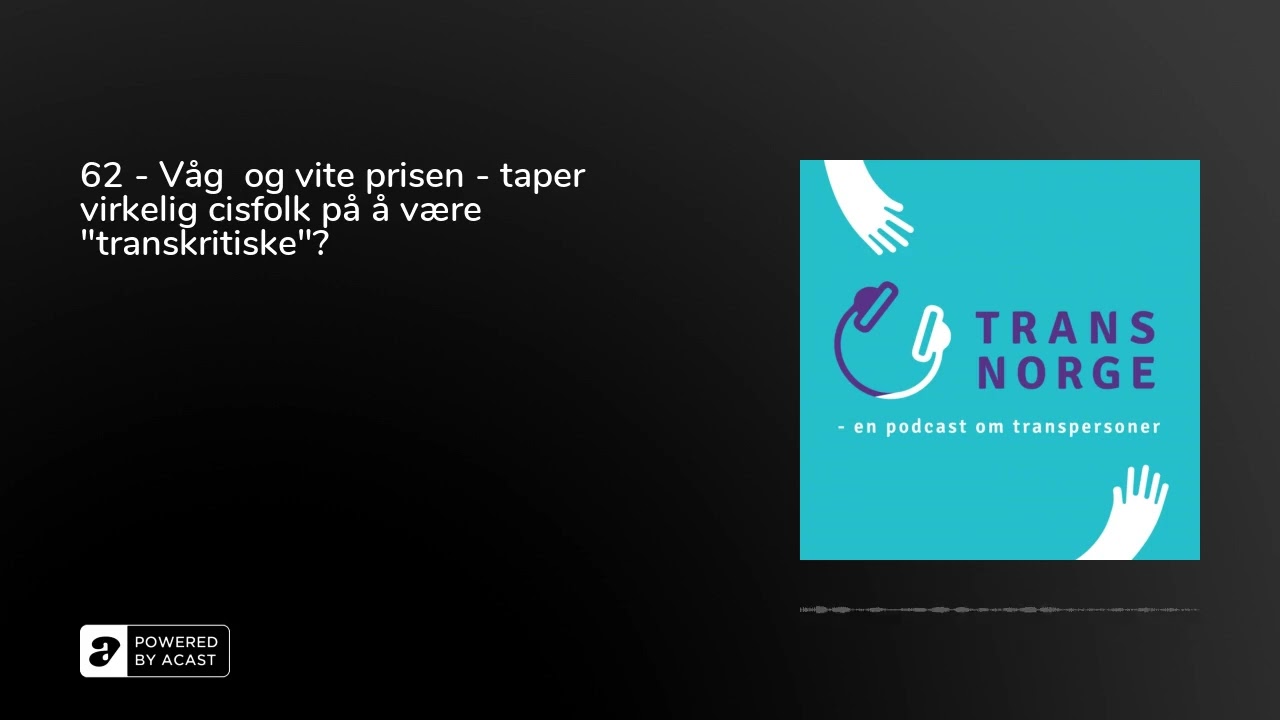 62 - Våg  og vite prisen - taper virkelig cisfolk på å være "transkritiske"?