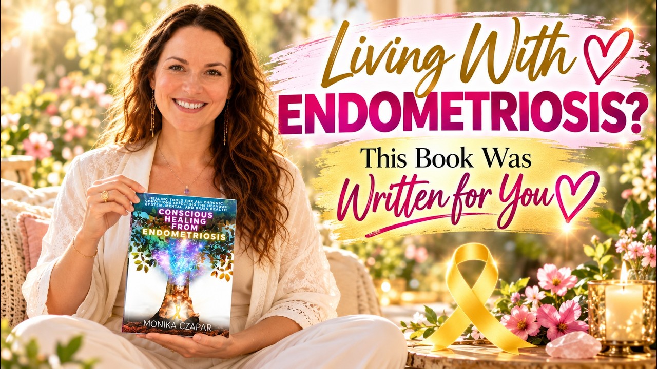 Living With Endometriosis? | Conscious Healing from Endometriosis Book | Monika Czapar