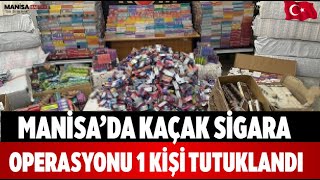 Manisada Kaçak Sigara Operasyonu 1 Kişi Tutuklandı
