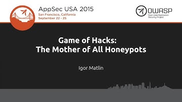 Game of Hacks: The Mother of All Honeypots - Igor Matlin - AppSecUSA 2015