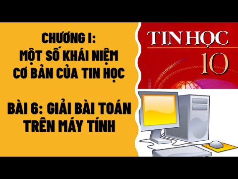 Video TIN HỌC 10 - BÀI 6: GIẢI BÀI TOÁN TRÊN MÁY TÍNH - youtube