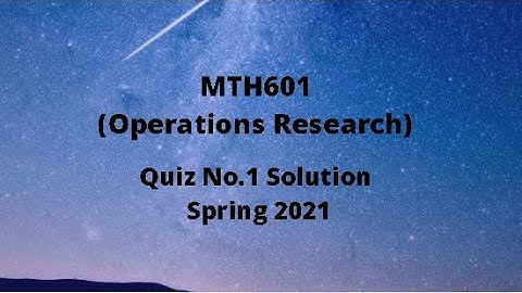 MTH601 (Operations Research) Quiz No.1 Solution Spring 2021