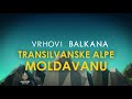 Vrhovi Balkana: Transilvanske Alpe - Moldavanu