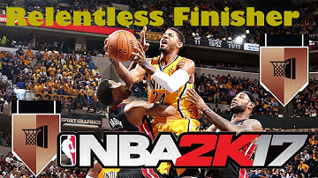 NBA 2K17 RELENTLESS FINISHER BADGE TUTORIAL