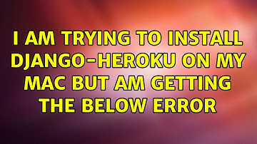 I am trying to install django-heroku on my Mac but am getting the below error