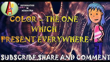 COLOR- THE ONE WHICH IS PRESENT EVERYWHERE