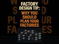 Factory Design Tip — Why You Should Plan Your Factories