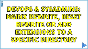 DevOps & SysAdmins: Nginx rewrite, reset rewrite or add extensions to a specific directory
