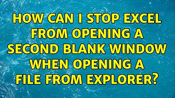 How can I stop Excel from opening a second blank window when opening a file from Explorer?