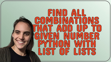 Find all combinations that add up to given number python with list of lists