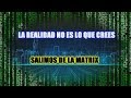 Cómo es el Universo realmente - Salimos de la Matrix