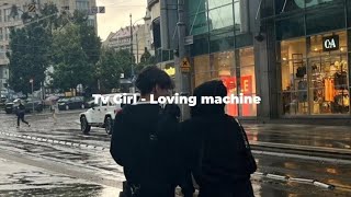 Loving machine - Tv Girl (speed up, reverb)