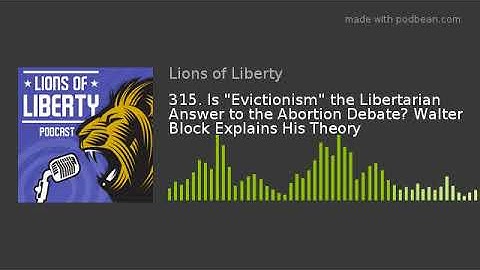 315. Is "Evictionism" the Libertarian Answer to the Abortion Debate? Walter Block Explains His Theor