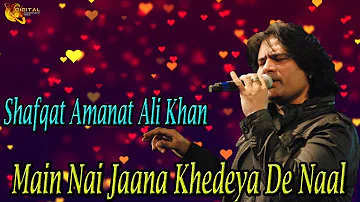 Main Nai Jaana Khedeya De Naal | Shafqat Amanat Ali Khan | HD Video
