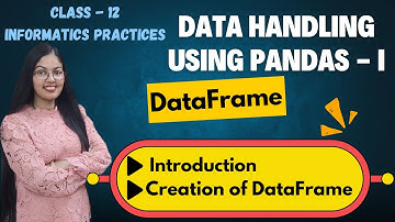 DataFrame Creation | Data Handling using Pandas - I  | CBSE Class 12 Informatics Practices(065)