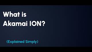 Akamai Ion Explained: Accelerating Complex Websites & Web Apps