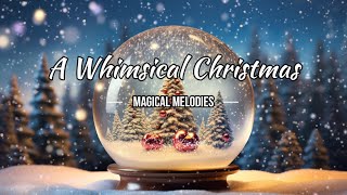 Magical Melodies: A Festive Journey through Whimsical Christmas Music