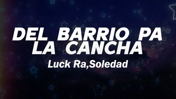Luck Ra, Soledad - DEL BARRIO PA LA CANCHA 🔥 (Letra)