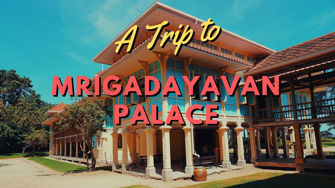 A Trip To Mrigadayavan Palace (พระราชนิเวศน์มฤคทายวัน) - A Royal Summer House!