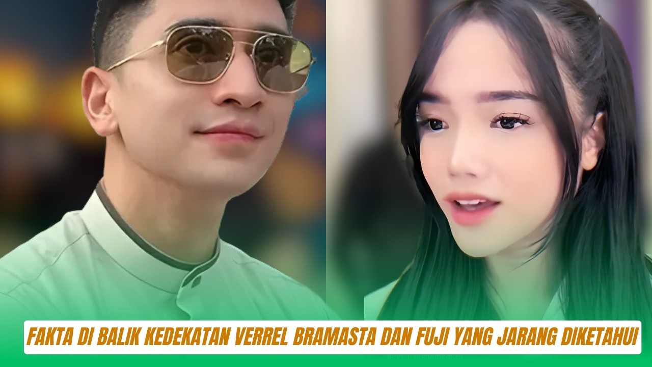 Fakta di Balik Kedekatan verrel bramasta dan fuji yang Jarang Diketahui