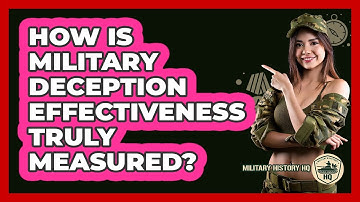 How Is Military Deception Effectiveness Truly Measured? - Military History HQ