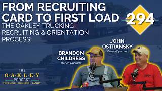 294: From Recruiting Card to First Load: The Oakley Trucking Recruiting & Orientation Process
