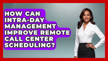 How Can Intra-day Management Improve Remote Call Center Scheduling? - Call Center Pro Strategies