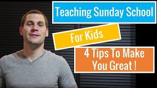4 Tips Every Sunday School Teacher Needs to be more effective