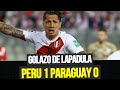 GIANLUCA LAPADULA ANOTA EL PRIMERO EN EL NACIONAL | PERÚ 1 PARAGUAY 0 | ELIMINAOTIRAS QATAR 2022