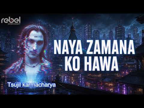 Naya Jamana ko Hawa - Tsujil Karmacharya