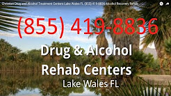 Christian Drug and Alcohol Treatment Centers Lake Wales FL (855) 419-8836 Alcohol Recovery Rehab