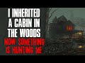 "I Inherited A Cabin In The Woods, Now Something Is Hunting Me" Creepypasta