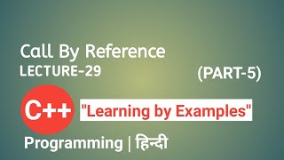 Lecture 29: Call By Reference Parameter Passing Technique in C++