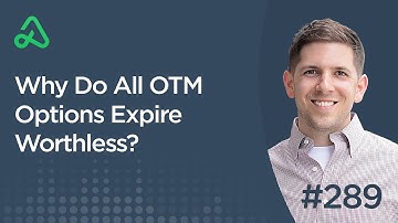 Why Do All OTM Options Expire Worthless? [Episode 289]